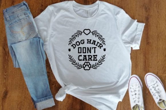 DOG HAIR DON T CARE Graphics for T-Shirt Designs