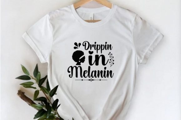 Drippin in Melanin Graphics for T-Shirt Designs