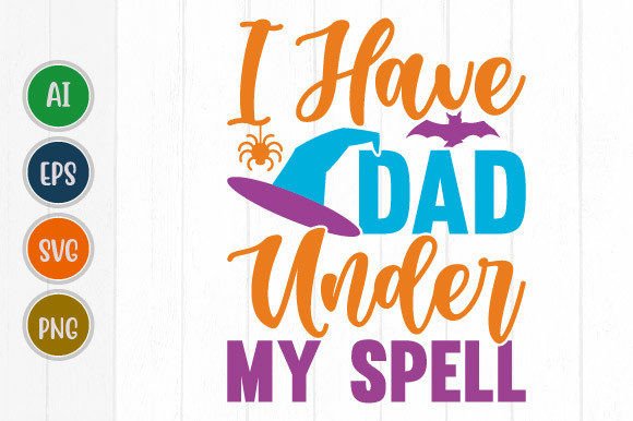 I Have Dad Under My Spell Graphics for T-Shirt Designs